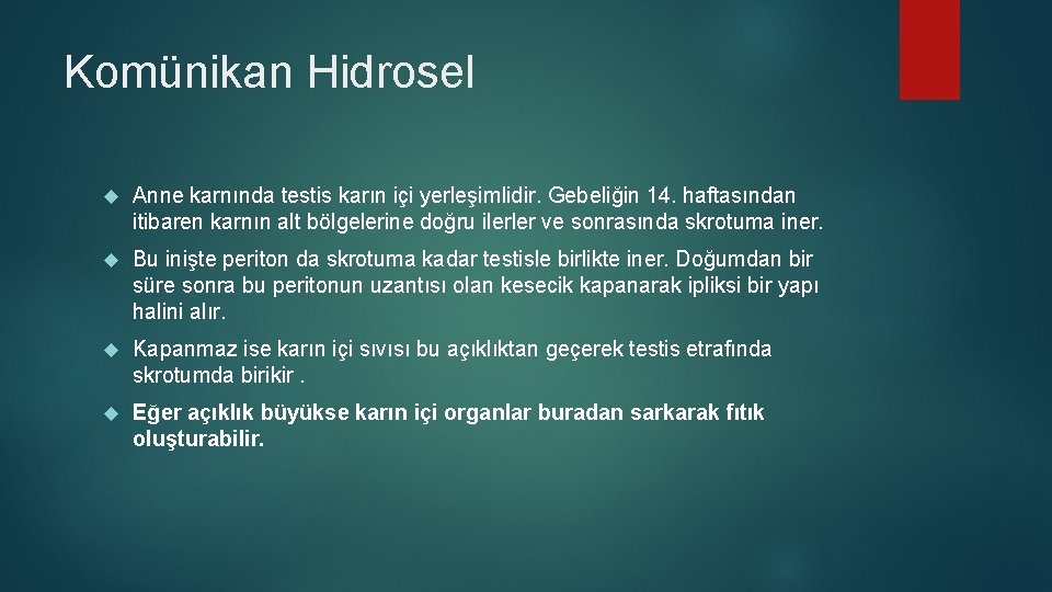 Komünikan Hidrosel Anne karnında testis karın içi yerleşimlidir. Gebeliğin 14. haftasından itibaren karnın alt Komünikan Hidrosel Anne karnında testis karın içi yerleşimlidir. Gebeliğin 14. haftasından itibaren karnın alt