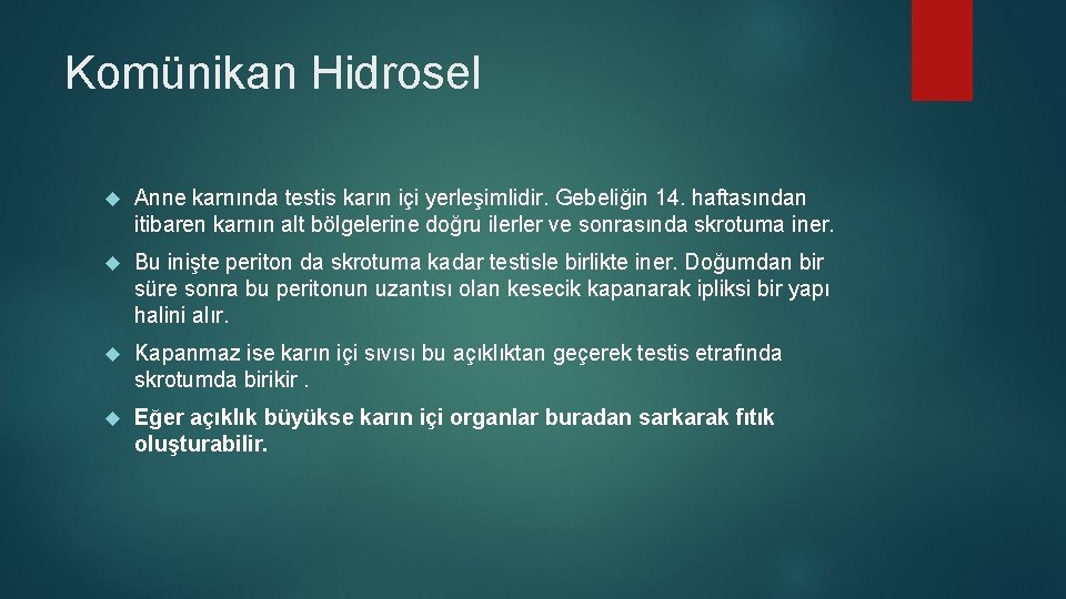 Komünikan Hidrosel Anne karnında testis karın içi yerleşimlidir. Gebeliğin 14. haftasından itibaren karnın alt