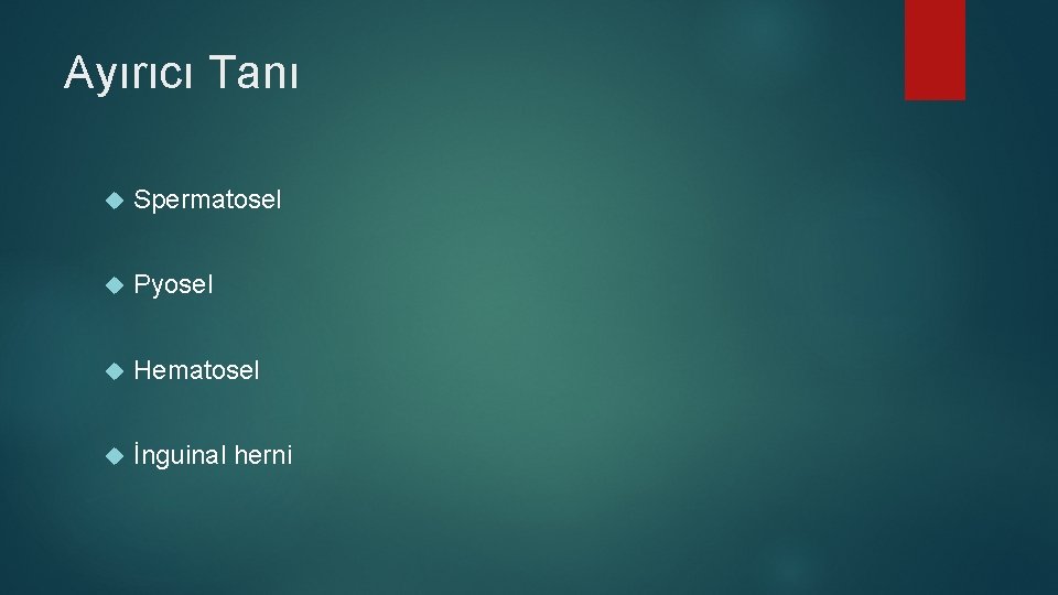Ayırıcı Tanı Spermatosel Pyosel Hematosel İnguinal herni Ayırıcı Tanı Spermatosel Pyosel Hematosel İnguinal herni