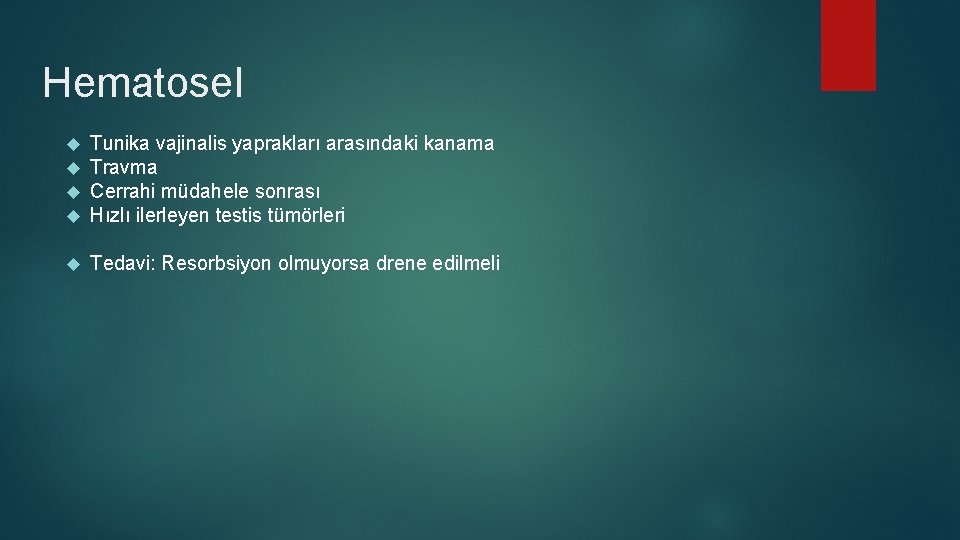 Hematosel Tunika vajinalis yaprakları arasındaki kanama Travma Cerrahi müdahele sonrası Hızlı ilerleyen testis tümörleri Hematosel Tunika vajinalis yaprakları arasındaki kanama Travma Cerrahi müdahele sonrası Hızlı ilerleyen testis tümörleri