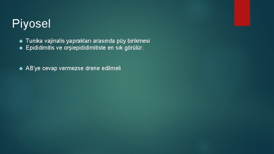 Piyosel Tunika vajinalis yaprakları arasında püy birikmesi Epididimitis ve orşiepididimitiste en sık görülür. AB’ye