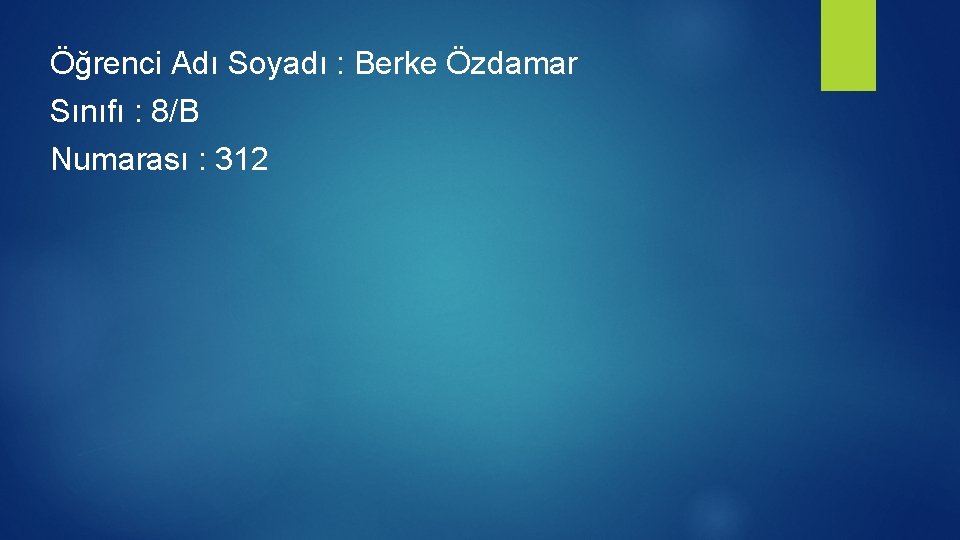 Öğrenci Adı Soyadı : Berke Özdamar Sınıfı : 8/B Numarası : 312 