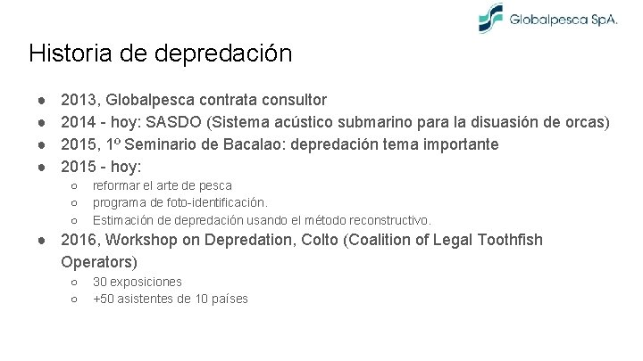 Historia de depredación ● ● 2013, Globalpesca contrata consultor 2014 - hoy: SASDO (Sistema