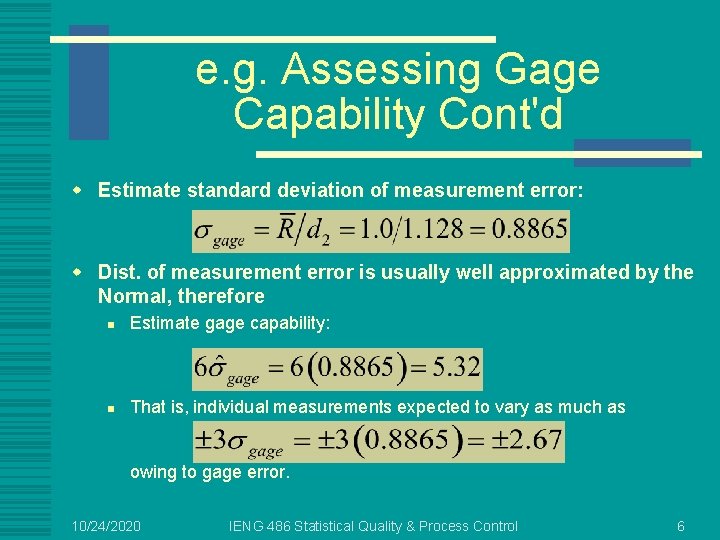 e. g. Assessing Gage Capability Cont'd w Estimate standard deviation of measurement error: w