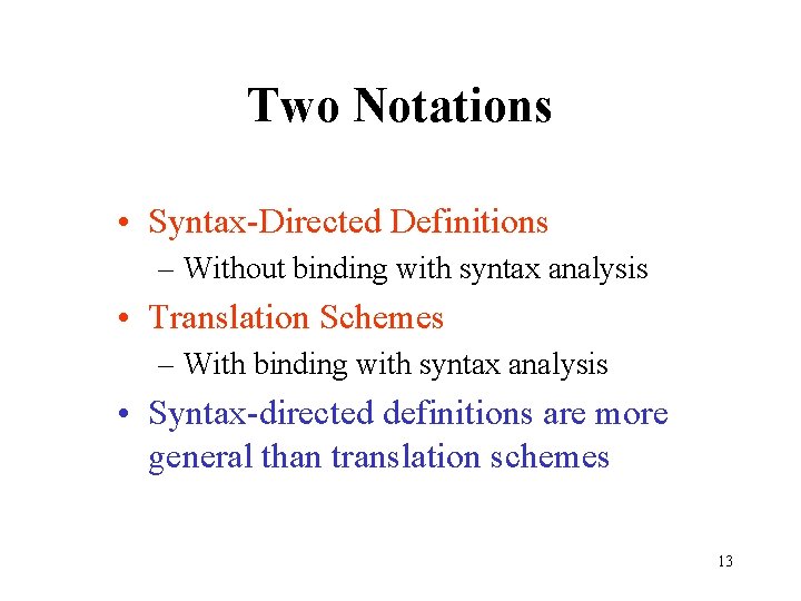 Two Notations • Syntax-Directed Definitions – Without binding with syntax analysis • Translation Schemes