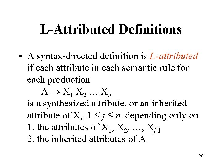 L-Attributed Definitions • A syntax-directed definition is L-attributed if each attribute in each semantic