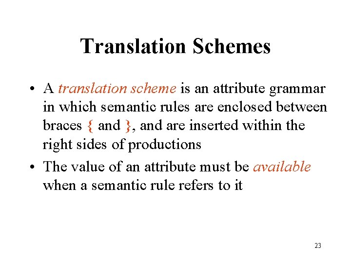 Translation Schemes • A translation scheme is an attribute grammar in which semantic rules