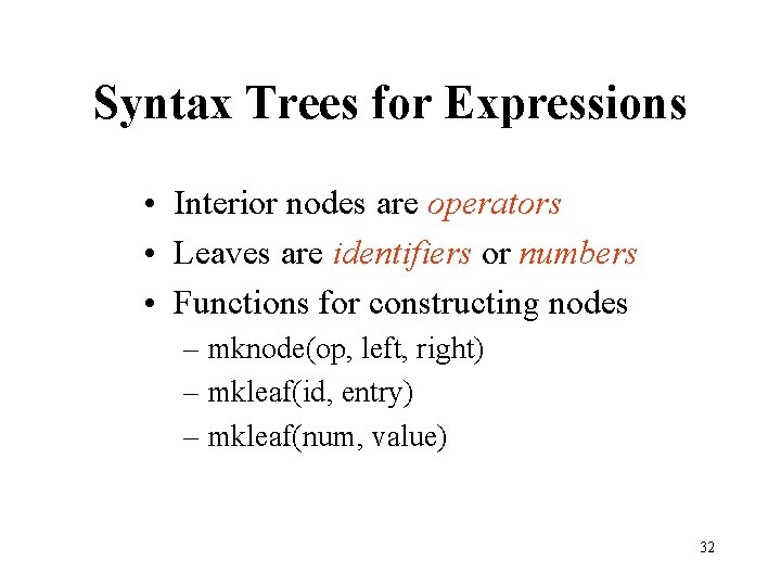 Syntax Trees for Expressions • Interior nodes are operators • Leaves are identifiers or