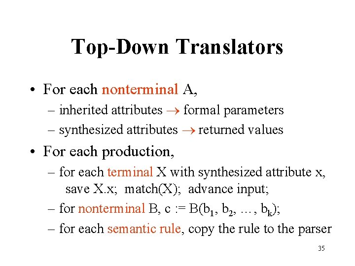 Top-Down Translators • For each nonterminal A, – inherited attributes formal parameters – synthesized