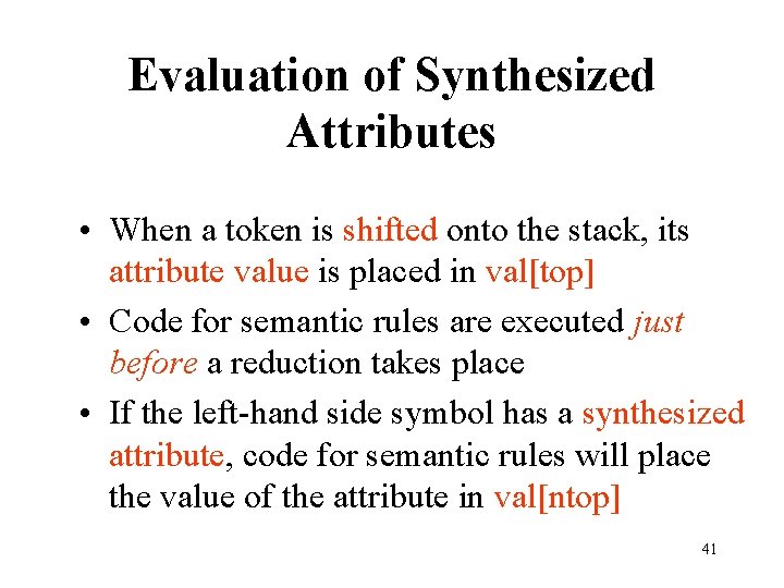 Evaluation of Synthesized Attributes • When a token is shifted onto the stack, its