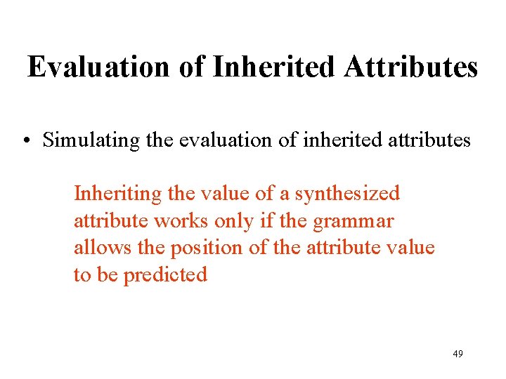 Evaluation of Inherited Attributes • Simulating the evaluation of inherited attributes Inheriting the value