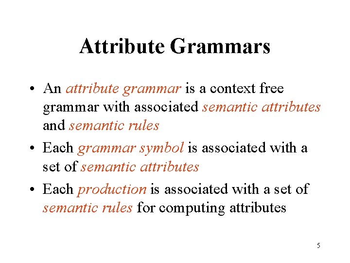Attribute Grammars • An attribute grammar is a context free grammar with associated semantic