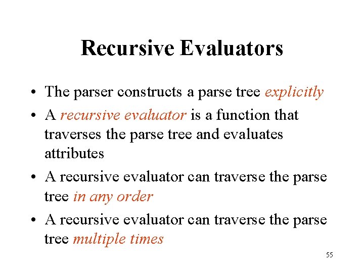 Recursive Evaluators • The parser constructs a parse tree explicitly • A recursive evaluator