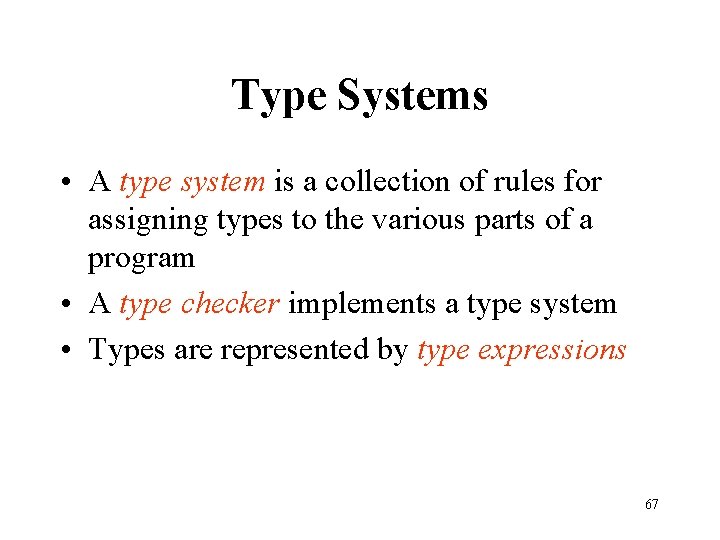 Type Systems • A type system is a collection of rules for assigning types