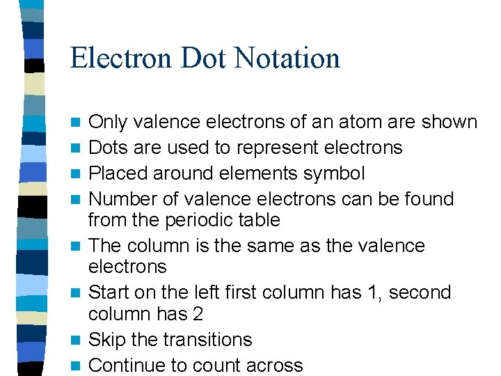 Electron Dot Notation n n n n Only valence electrons of an atom are