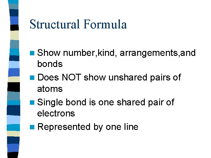 Structural Formula n Show number, kind, arrangements, and bonds n Does NOT show unshared