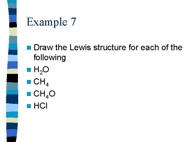 Example 7 n Draw the Lewis structure for each of the following n H