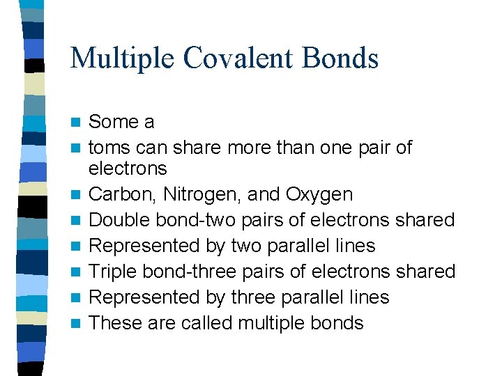 Multiple Covalent Bonds n n n n Some a toms can share more than