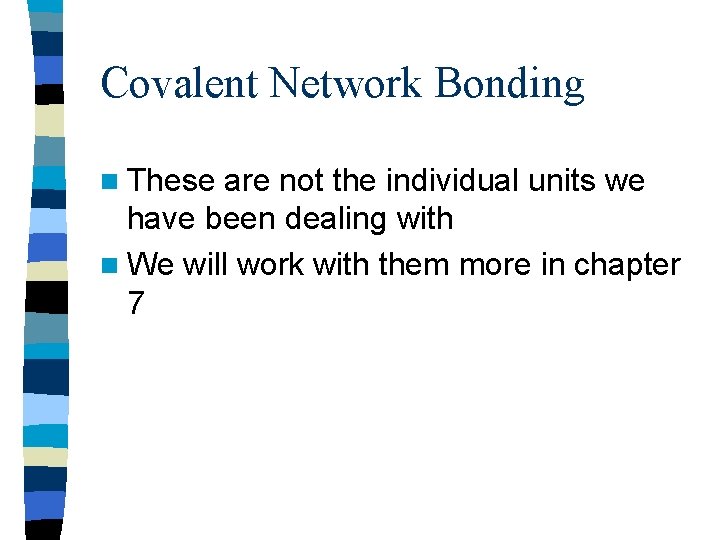 Covalent Network Bonding n These are not the individual units we have been dealing