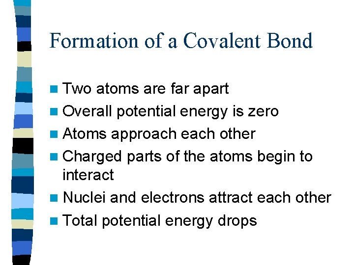 Formation of a Covalent Bond n Two atoms are far apart n Overall potential