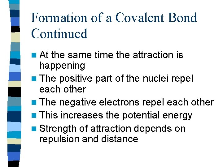 Formation of a Covalent Bond Continued n At the same time the attraction is