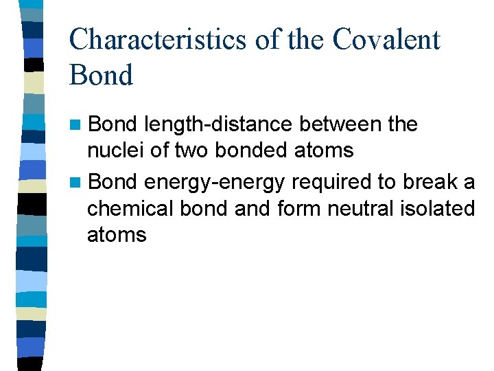 Characteristics of the Covalent Bond n Bond length-distance between the nuclei of two bonded