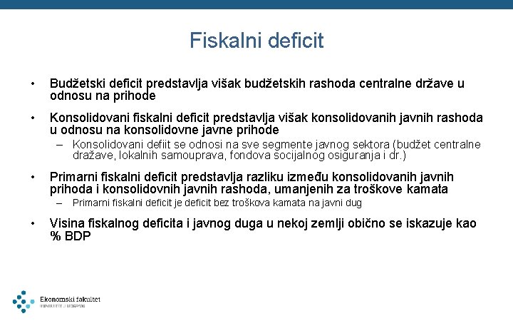 Fiskalni deficit • Budžetski deficit predstavlja višak budžetskih rashoda centralne države u odnosu na