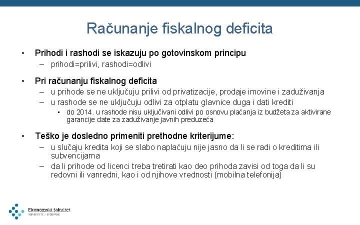 Računanje fiskalnog deficita • Prihodi i rashodi se iskazuju po gotovinskom principu – prihodi=prilivi,