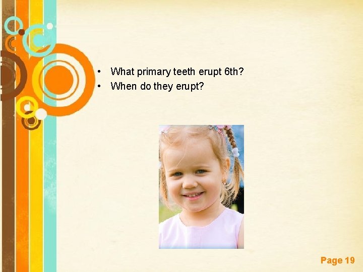  • What primary teeth erupt 6 th? • When do they erupt? Free