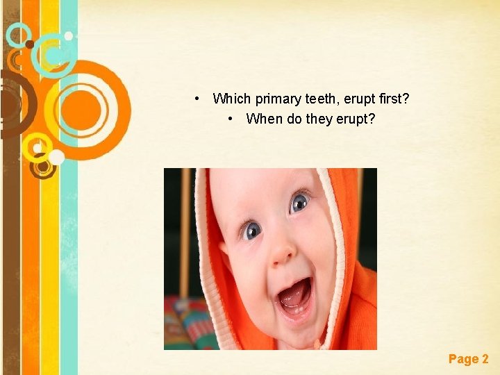  • Which primary teeth, erupt first? • When do they erupt? Free Powerpoint