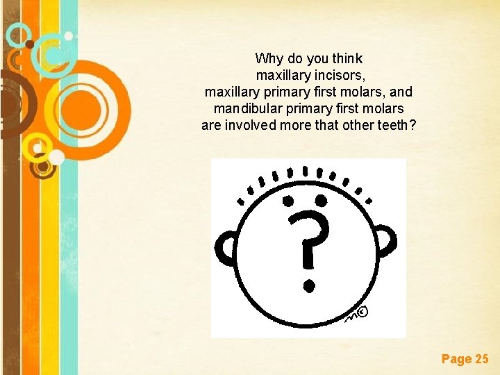 Why do you think maxillary incisors, maxillary primary first molars, and mandibular primary first