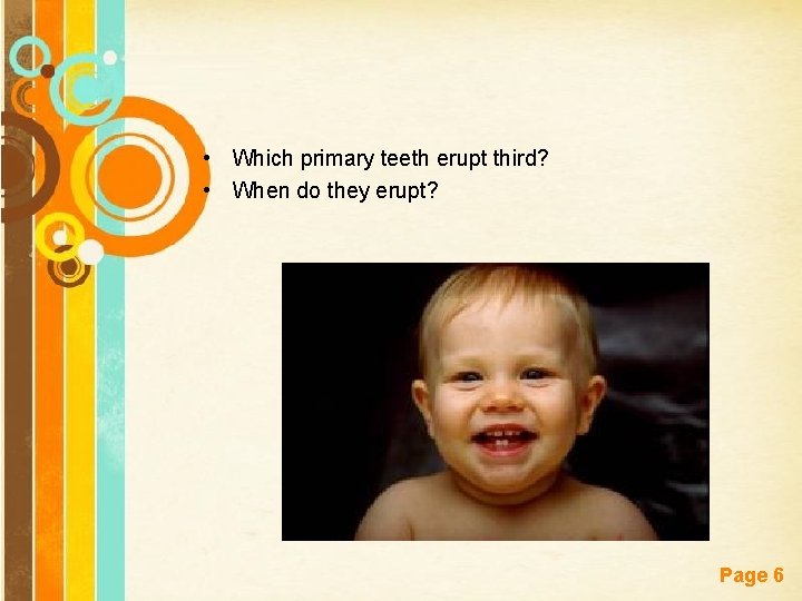  • Which primary teeth erupt third? • When do they erupt? Free Powerpoint