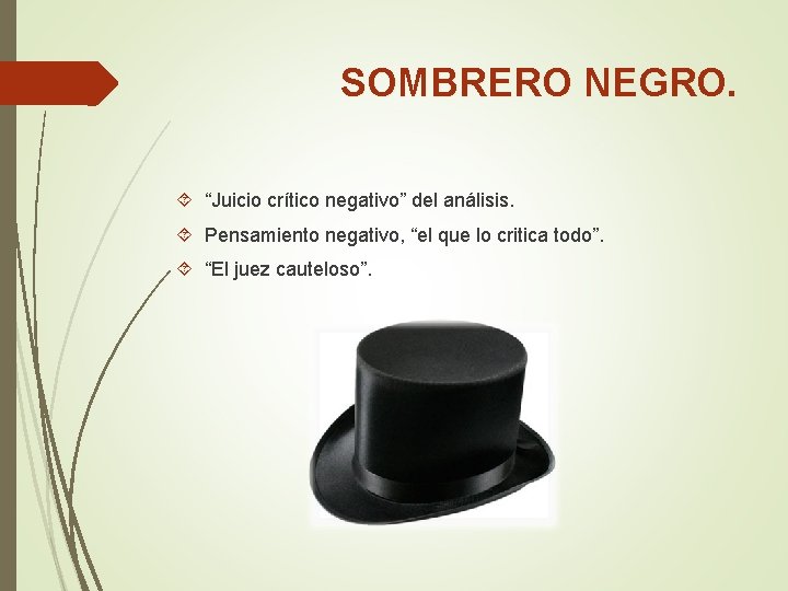 SOMBRERO NEGRO. “Juicio crítico negativo” del análisis. Pensamiento negativo, “el que lo critica todo”.