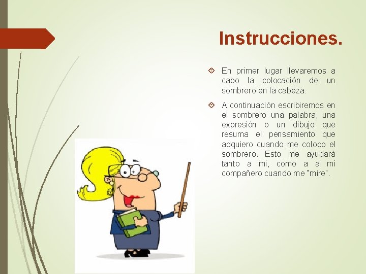 Instrucciones. En primer lugar llevaremos a cabo la colocación de un sombrero en la