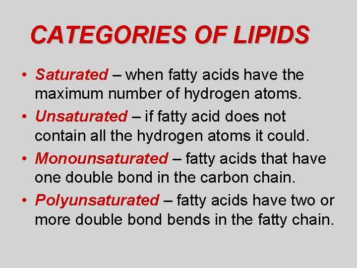 CATEGORIES OF LIPIDS • Saturated – when fatty acids have the maximum number of