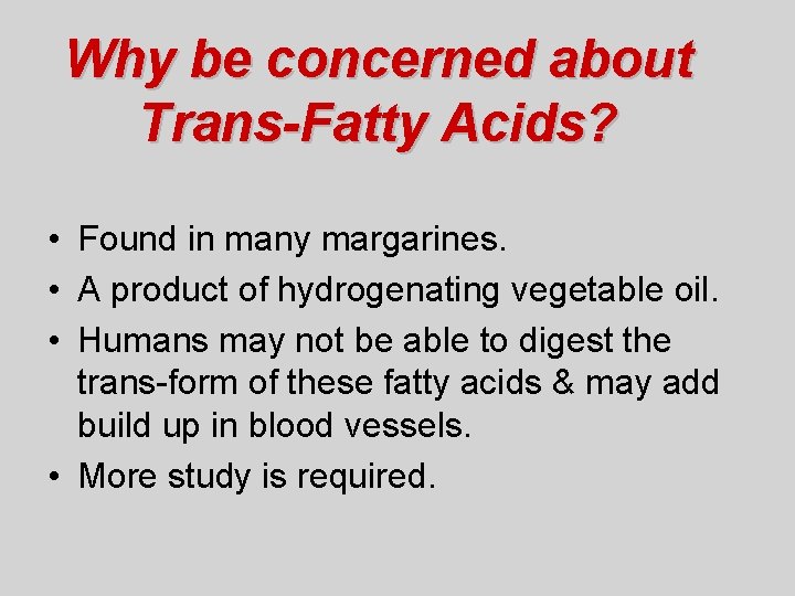 Why be concerned about Trans-Fatty Acids? • Found in many margarines. • A product