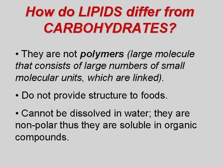 How do LIPIDS differ from CARBOHYDRATES? • They are not polymers (large molecule that