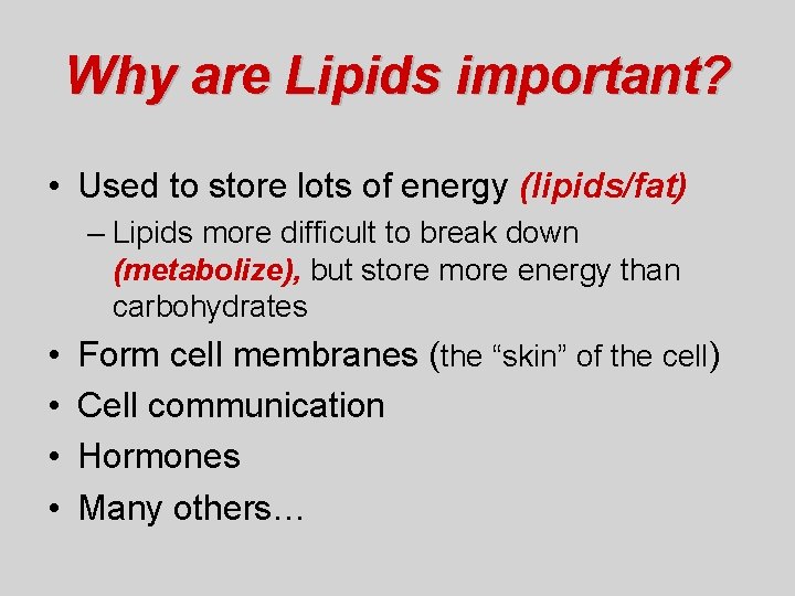 Why are Lipids important? • Used to store lots of energy (lipids/fat) – Lipids