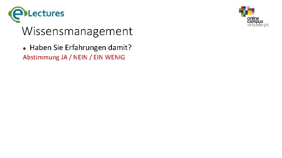 Wissensmanagement Haben Sie Erfahrungen damit? Abstimmung JA / NEIN / EIN WENIG 