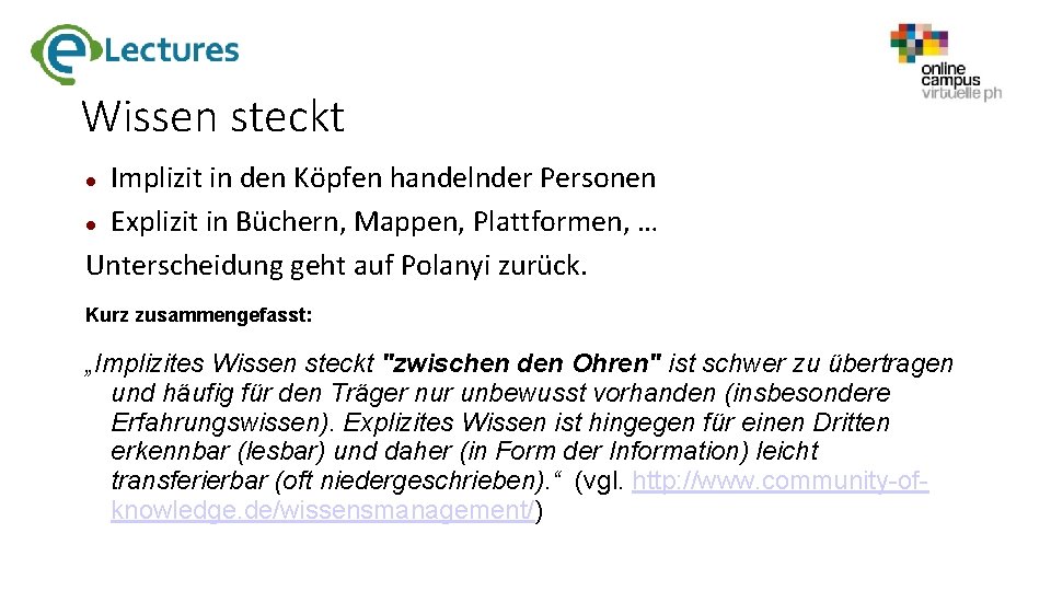 Wissen steckt Implizit in den Köpfen handelnder Personen Explizit in Büchern, Mappen, Plattformen, …