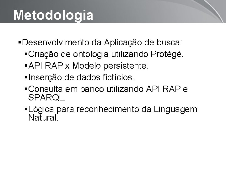 Metodologia Desenvolvimento da Aplicação de busca: Criação de ontologia utilizando Protégé. API RAP x