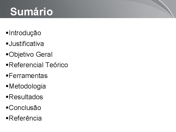 Sumário Introdução Justificativa Objetivo Geral Referencial Teórico Ferramentas Metodologia Resultados Conclusão Referência Page 2