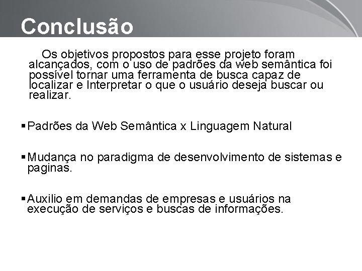 Conclusão Os objetivos propostos para esse projeto foram alcançados, com o uso de padrões