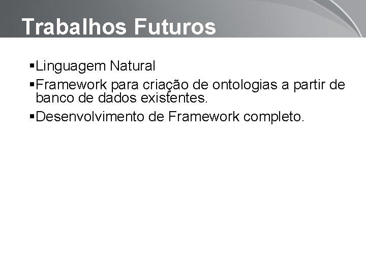 Trabalhos Futuros Linguagem Natural Framework para criação de ontologias a partir de banco de