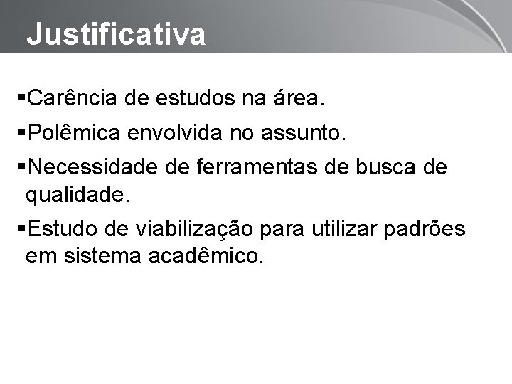 Justificativa Carência de estudos na área. Polêmica envolvida no assunto. Necessidade de ferramentas de