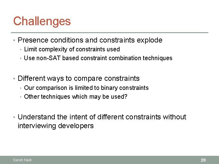Challenges • Presence conditions and constraints explode • Limit complexity of constraints used •