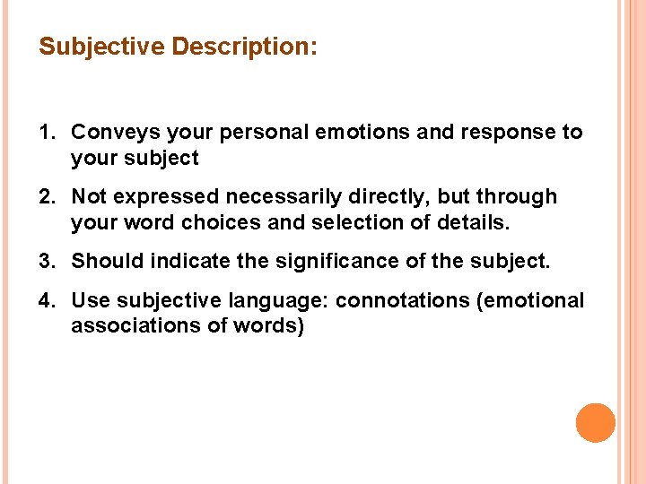 Subjective Description: 1. Conveys your personal emotions and response to your subject 2. Not
