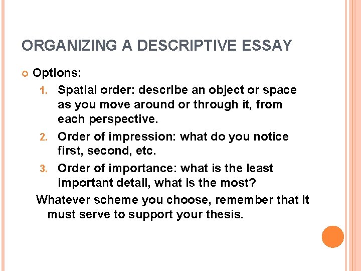 ORGANIZING A DESCRIPTIVE ESSAY Options: 1. Spatial order: describe an object or space as