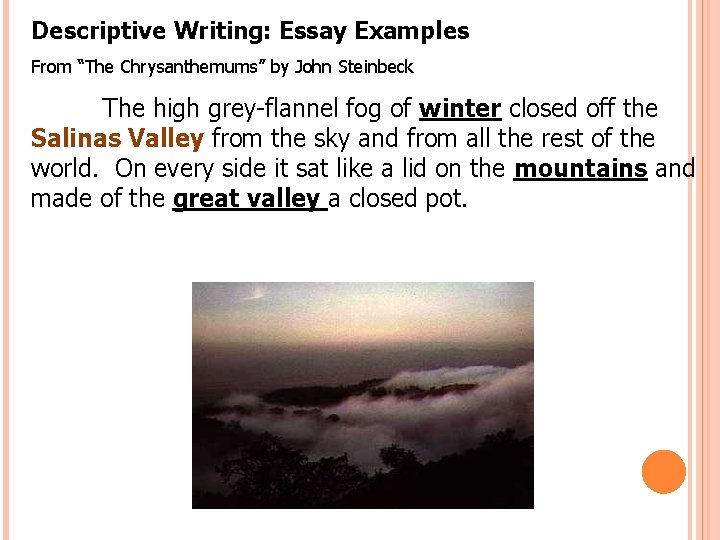 Descriptive Writing: Essay Examples From “The Chrysanthemums” by John Steinbeck The high grey-flannel fog