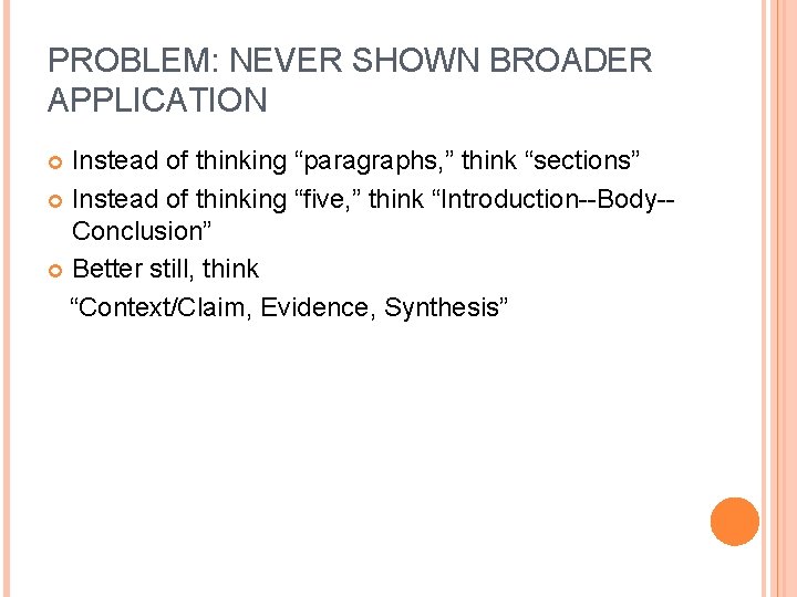 PROBLEM: NEVER SHOWN BROADER APPLICATION Instead of thinking “paragraphs, ” think “sections” Instead of